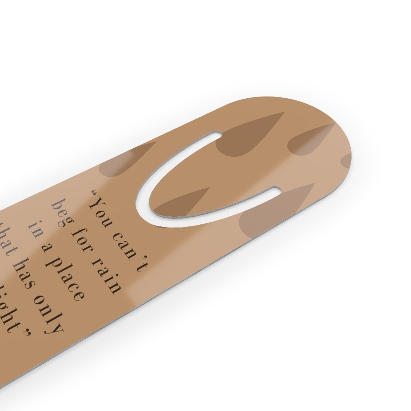 Inspirational Rain Bookmark — "You can't beg for rain in a place that has only seen light"