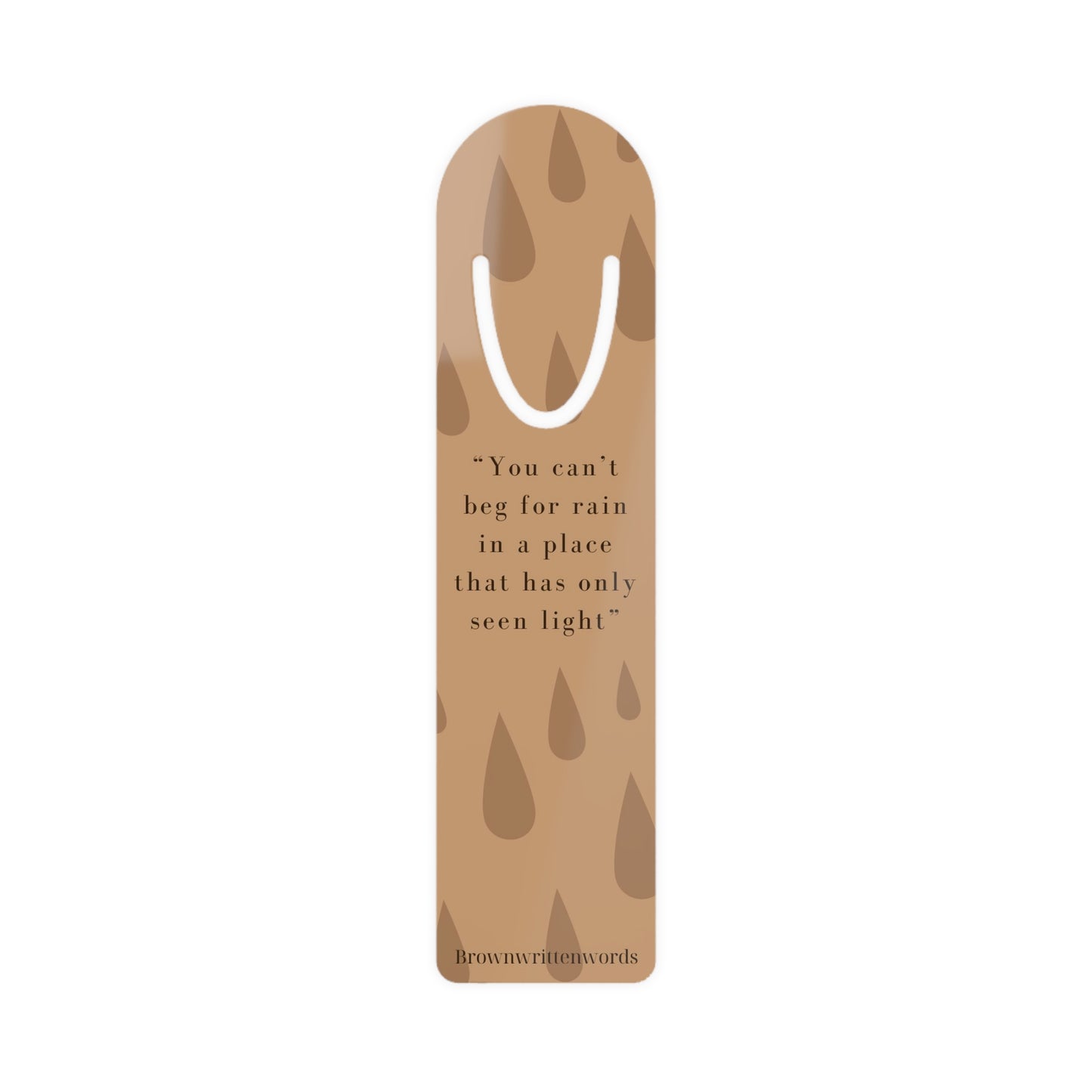 Inspirational Rain Bookmark — "You can't beg for rain in a place that has only seen light"