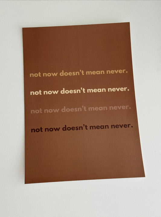 Not now doesn’t mean never | A5 Print